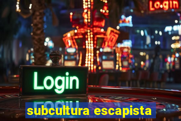 subcultura escapista